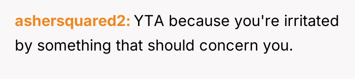 ashersquared2 YTA because you're irritated by something that should concern...