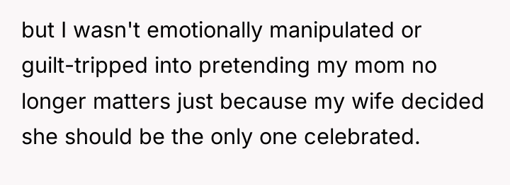 but I wasn't emotionally manipulated or guilt-tripped into pretending my...