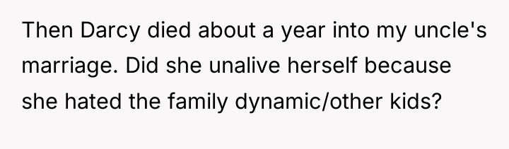 Then Darcy died about a year into my uncle's marriage....