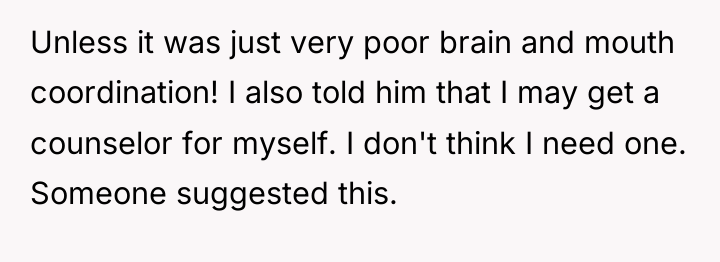 Unless it was just very poor brain and mouth coordination!...