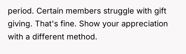 period. Certain members struggle with gift giving. That's fine. Show...