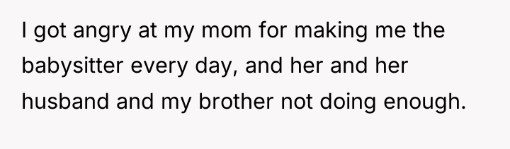I got angry at my mom for making me the...
