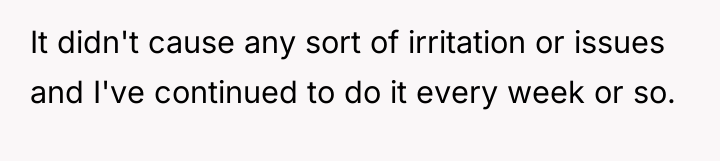 It didn't cause any sort of irritation or issues and...