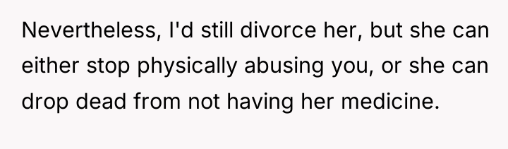 Nevertheless, I'd still divorce her, but she can either stop...