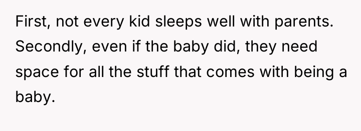 First, not every kid sleeps well with parents. Secondly, even...