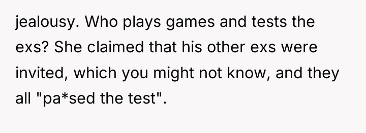 jealousy. Who plays games and tests the exs? She claimed...