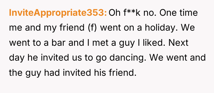 InviteAppropriate353 Oh f**k no. One time me and my friend...