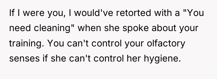 If I were you, I would've retorted with a "You...