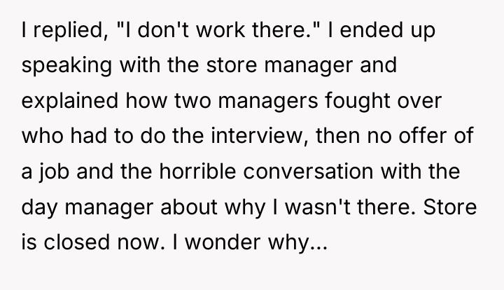 I replied, "I don't work there." I ended up speaking...