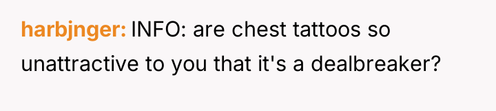 harbjnger INFO: are chest tattoos so unattractive to you that...