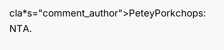 cla*s="comment_author">PeteyPorkchops: NTA.