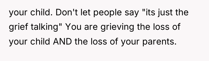 your child. Don't let people say "its just the grief...