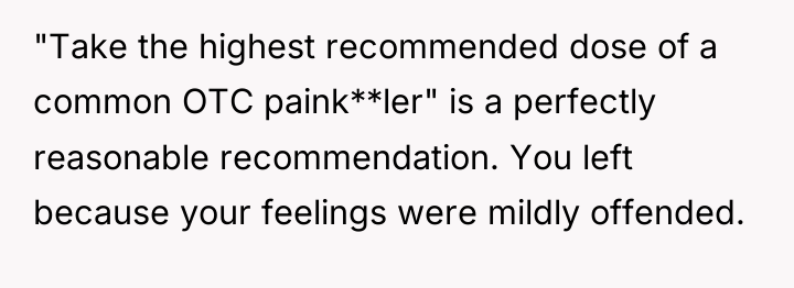"Take the highest recommended dose of a common OTC paink**ler"...
