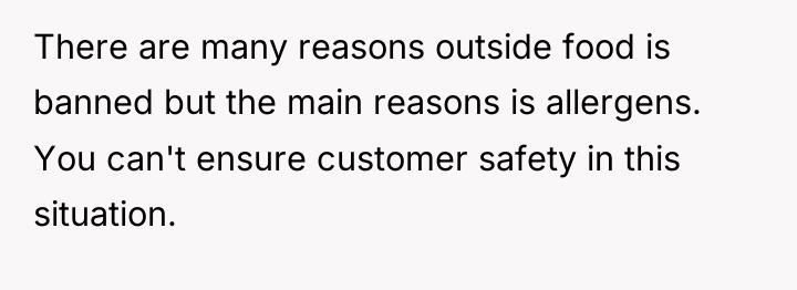 There are many reasons outside food is banned but the...