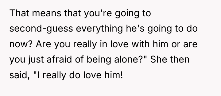 That means that you're going to second-guess everything he's going...