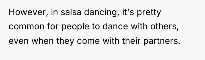 However, in salsa dancing, it's pretty common for people to...