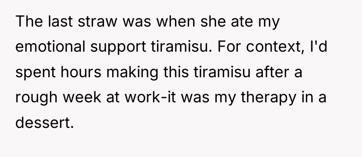 The last straw was when she ate my emotional support...