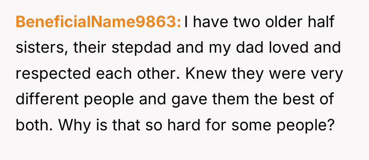 BeneficialName9863 I have two older half sisters, their stepdad and...