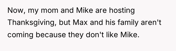 Now, my mom and Mike are hosting Thanksgiving, but Max...