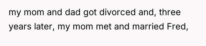 my mom and dad got divorced and, three years later,...