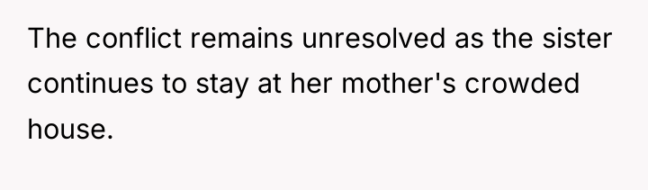The conflict remains unresolved as the sister continues to stay...