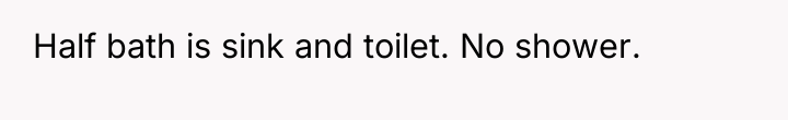 Half bath is sink and toilet. No shower.