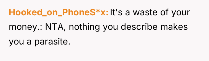 Hooked_on_PhoneS*x It's a waste of your money.: NTA, nothing you...