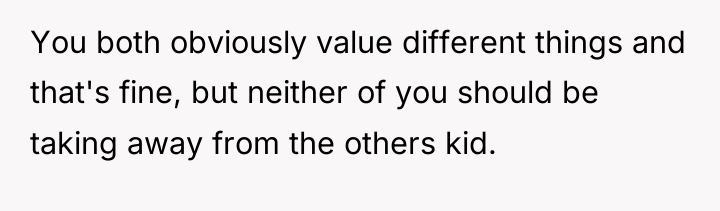 You both obviously value different things and that's fine, but...