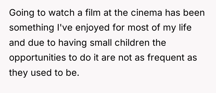 Going to watch a film at the cinema has been...