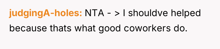 judgingA-holes NTA - > I shouldve helped because thats what...