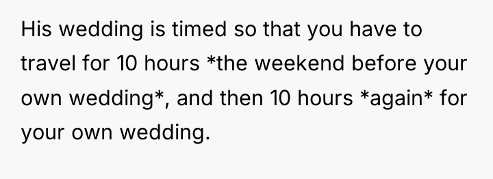 His wedding is timed so that you have to travel...
