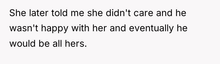 She later told me she didn't care and he wasn't...