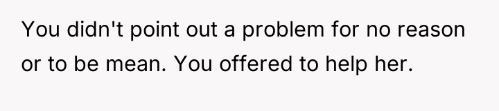 You didn't point out a problem for no reason or...