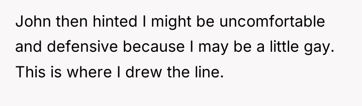 John then hinted I might be uncomfortable and defensive because...