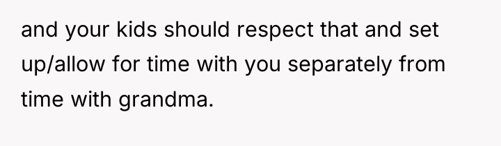 and your kids should respect that and set up/allow for...