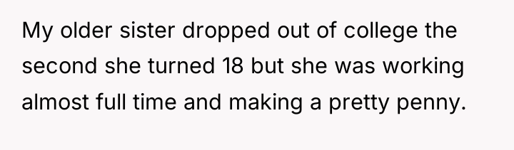My older sister dropped out of college the second she...