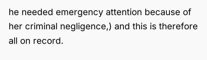 he needed emergency attention because of her criminal negligence,) and...