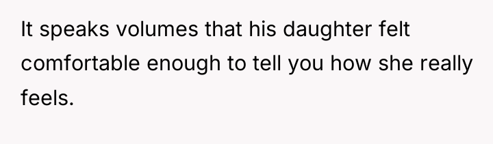It speaks volumes that his daughter felt comfortable enough to...