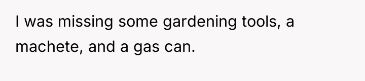 I was missing some gardening tools, a machete, and a...