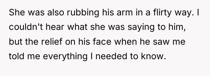 She was also rubbing his arm in a flirty way....