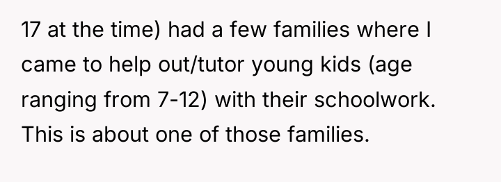 17 at the time) had a few families where I...