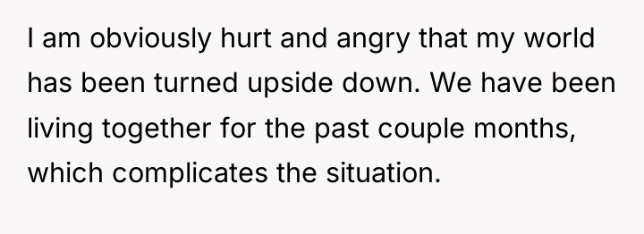 I am obviously hurt and angry that my world has...