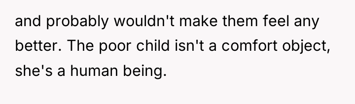 and probably wouldn't make them feel any better. The poor...