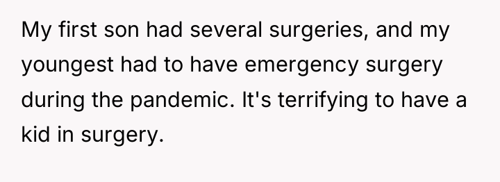 My first son had several surgeries, and my youngest had...