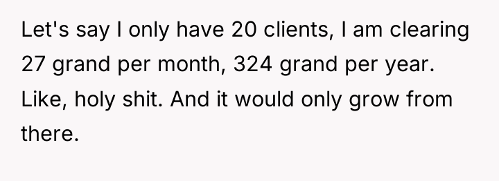 Let's say I only have 20 clients, I am clearing...