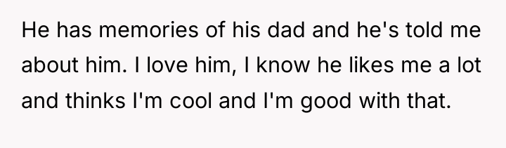 He has memories of his dad and he's told me...