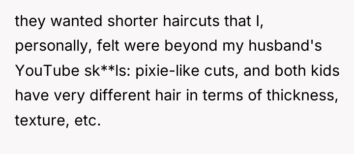 they wanted shorter haircuts that I, personally, felt were beyond...