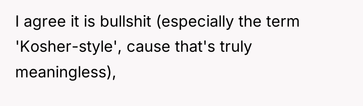 I agree it is bullshit (especially the term 'Kosher-style', cause...