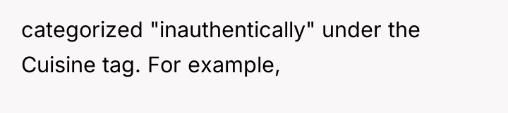 categorized "inauthentically" under the Cuisine tag. For example,