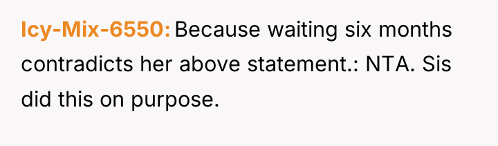 Icy-Mix-6550 Because waiting six months contradicts her above statement.: NTA....